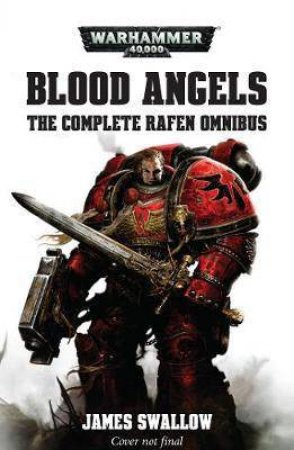 Blood Angels - The Complete Rafen Omnibus (Warhammer) by James Swallow