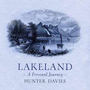 Lakeland: A Personal Journey by Hunter Davies