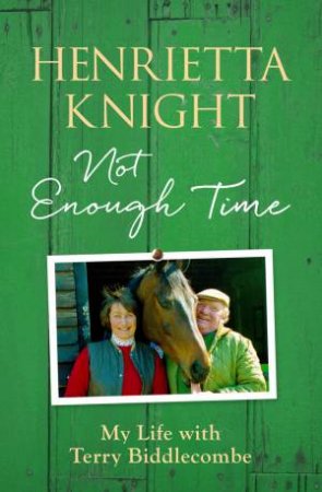 Not Enough Time: My Life With Terry Biddlecombe by Henrietta Knight