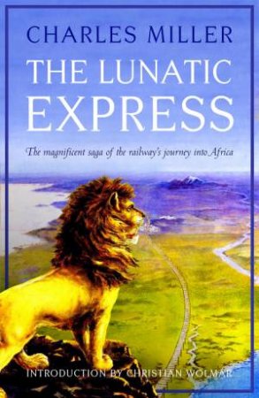 The Lunatic Express by Charles Miller