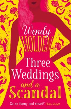 Three Weddings And A Scandal by Wendy Holden