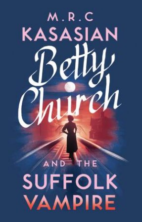 Betty Church And The Suffolk Vampire by M R C Kasasian