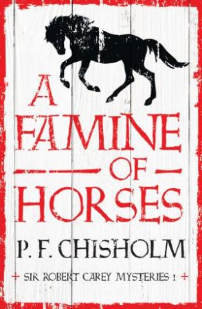 Famine Of Horses by P F Chisholm