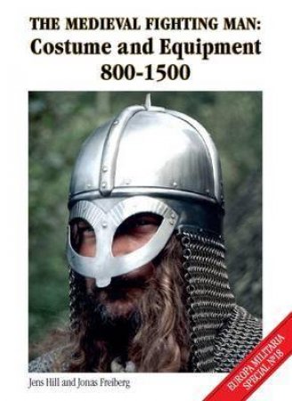 Medieval Fighting Man: Costume and Equipment 800-1500 by HILL/ FREIBERG