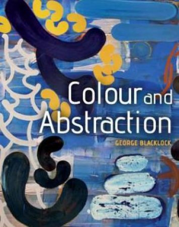 Colour and Abstraction by GEORGE BLACKLOCK