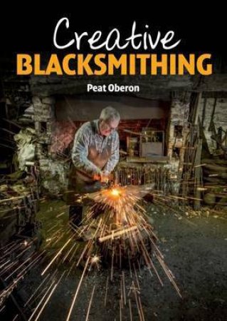 Creative Blacksmithing by PEAT OBERON