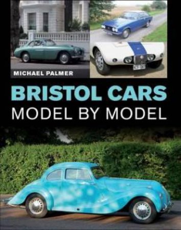 Bristol Cars: Model by Model by PALMER MICHAEL