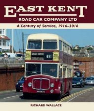 East Kent Road Car Company Ltd A Century of Service 19162016