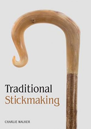 Traditional Stickmaking by CHARLIE WALKER