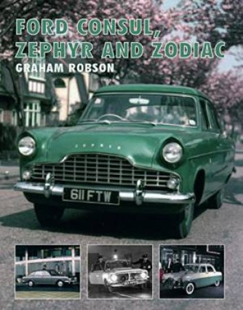 Ford Consul, Zephyr and Zodiac by GRAHAM ROBSON