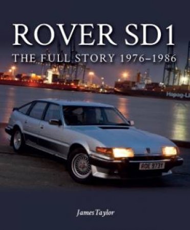 Rover SD1: The Full Story 1976-1986 by JAMES TAYLOR