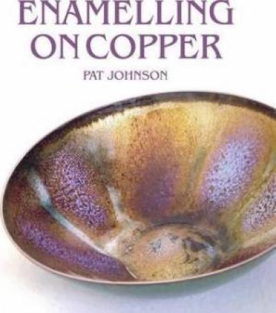 Enamelling On Copper by Pat Johnson