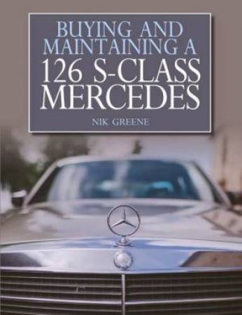 Buying and Maintaining a 126 S-Class Mercedes by NIK GREENE