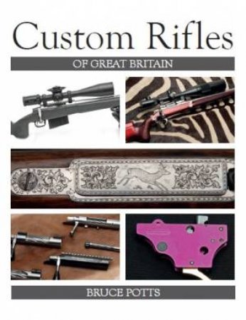 Custom Rifles of Great Britain by BRUCE POTTS