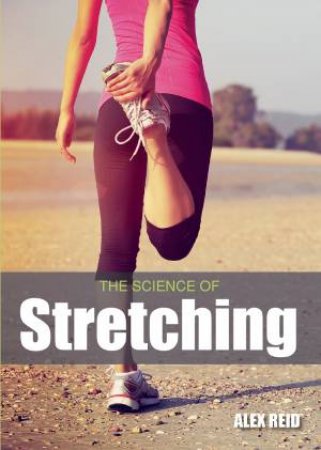 The Science Of Stretching by Alex Reid