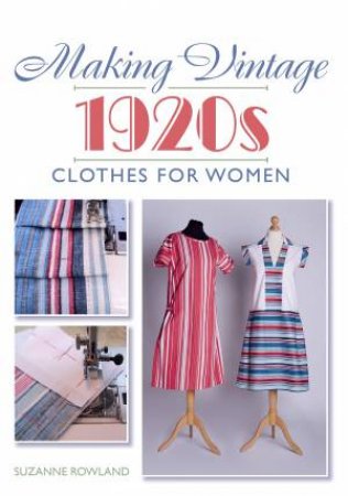 Making Vintage 1920s Clothes For Women by Suzanne Rowland