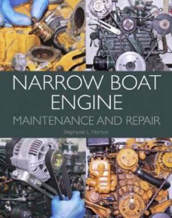 Narrow Boat Engine Maintenance And Repair by Stephanie L. Horton