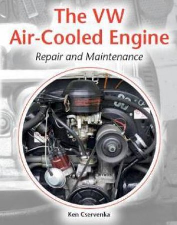 The VW Air-Cooled Engine Repair And Maintenance by Ken Cservenka