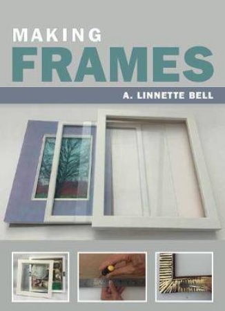 Making Frames by A. Linnette Bell