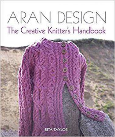 Aran Design: The Creative Knitter's Handbook by Rita Taylor