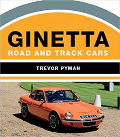 Ginetta: Road And Track Cars by Trevor Pyman