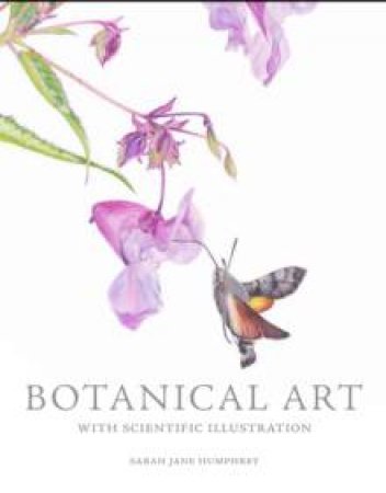 Botanical Art With Scientific Illustration by Sarah Jane Humphrey