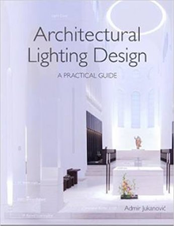 Architectural Lighting Design: A Practical Guide by Admir Jukanovic