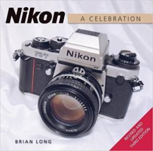 Nikon: A Celebration (3rd Ed.) by Brian Long