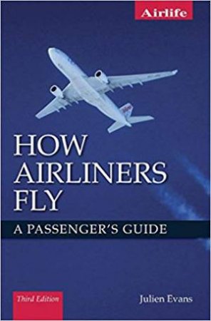 How Airliners Fly : A Passenger's Guide (Third Edition) by Julien Evans