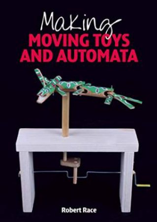 Making Moving Toys And Automata by Robert Race