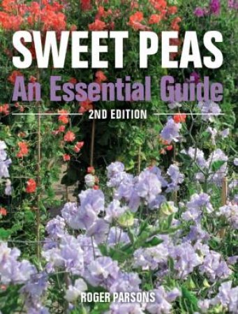 Sweet Peas: An Essential Guide (2nd Ed) by Roger Parsons