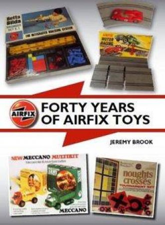 Forty Years Of Airfix Toys by Jeremy Brook