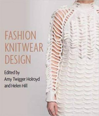 Fashion Knitwear Design by Amy Twigger Holroyd & Helen Hill