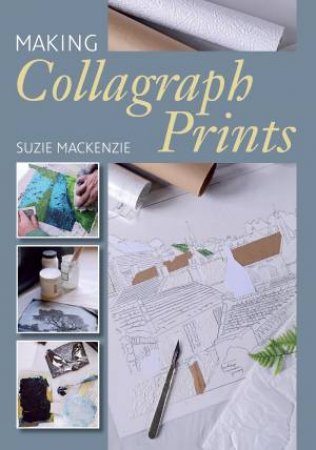 Making Collagraph Prints by Suzie Mackenzie