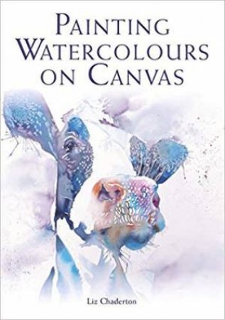 Painting Watercolours On Canvas by Liz Chaderton