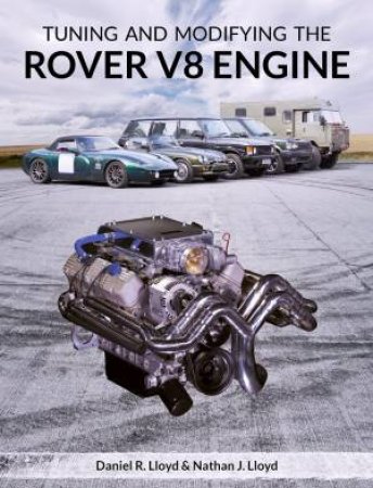 Tuning And Modifying The Rover V8 Engine by Daniel R Lloyd & Nathan J Lloyd