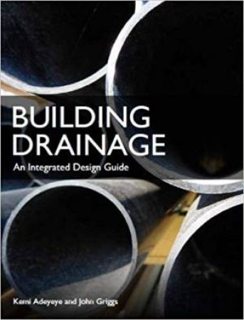 Building Drainage: An Integrated Design Guide by Kemi Adeyeye & John Griggs