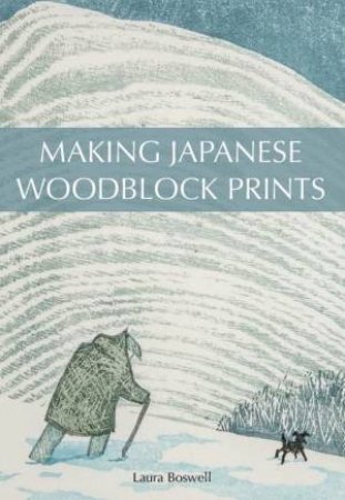 Making Japanese Woodblock Prints by Laura Boswell