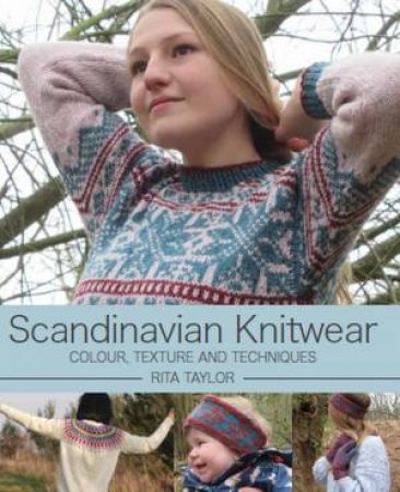 Scandinavian Knitwear: Colour, Texture And Techniques by Rita Taylor