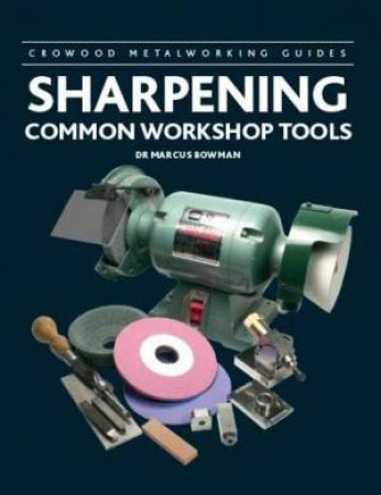 Sharpening Common Workshop Tools by Marcus Bowman