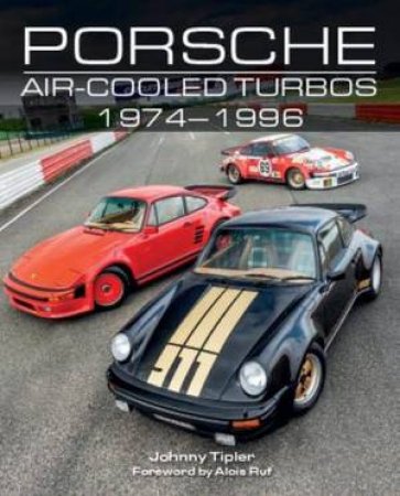 Porsche Air-Cooled Turbos 1974-1996 by Johnny Tipler