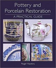 Pottery And Porcelain Restoration A Practical Guide