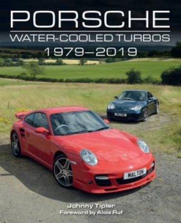 Porsche Water-Cooled Turbos 1979-2019 by Johnny Tipler