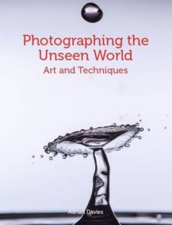 Photographing The Unseen World by Adrian Davies