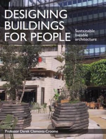 Designing Buildings For People: Sustainable Liveable Architecture by Derek Clements-Croome