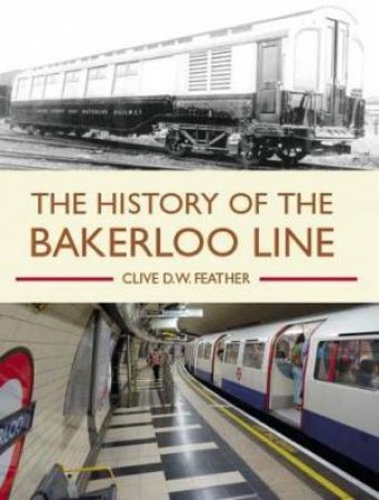 History Of The Bakerloo Line by Clive D W Feather