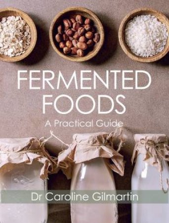 Fermented Foods: A Practical Guide by Caroline Gilmartin