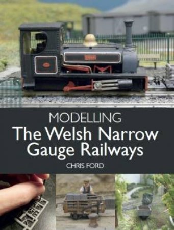 Modelling The Welsh Narrow Gauge Railways by Chris Ford