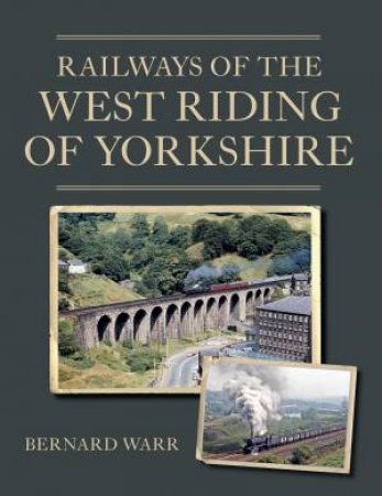 Railways Of The West Riding Of Yorkshire by Bernard Warr