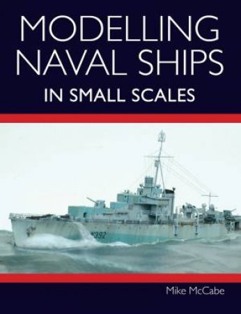 Modelling Naval Ships In Small Scales by Mike McCabe